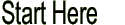 Start Here